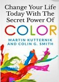 Change Your Life Today With The Secret Power Of COLOR